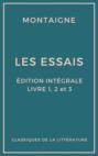 Les Essais (Édition intégrale - Livres 1, 2 et 3)