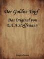 Der Goldne Topf - Das Original von E.T.A Hoffmann