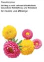 Der Weg zu noch viel mehr Glücklichsein, Gesundheit, Wohlbefinden und Wohlstand