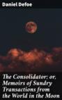 The Consolidator; or, Memoirs of Sundry Transactions from the World in the Moon