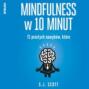 Mindfulness w 10 minut. 71 prostych nawyków, które pomogą Ci żyć tu i teraz