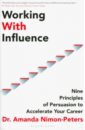 Working With Influence. Nine Principles Of Persuasion To Accelerate Your Career