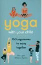 Yoga With Your Child. 150 Yoga Moves to Enjoy Together