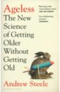 Ageless. The New Science of Getting Older Without Getting Old