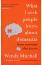 What I Wish People Knew About Dementia. From Someone Who Knows