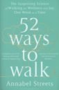 52 Ways to Walk. The Surprising Science of Walking for Wellness and Joy, One Week at a Time
