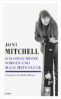 Joni Mitchell - Ich singe meine Sorgen und male mein Glück