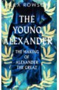 The Young Alexander. The Making of Alexander the Great