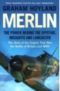 Merlin. The Power Behind the Spitfire, Mosquito and Lancaster. The Story of the Engine