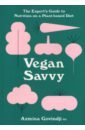 Vegan Savvy. The Expert's Guide to Staying Healthy on a Plant-Based Diet