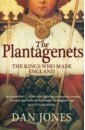 The Plantagenets. The Kings Who Made England