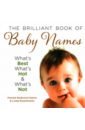 The Brilliant Book Of Baby Names. What's Best, What's Hot and What's Not