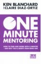 One Minute Mentoring. How to Find and Work with a Mentor - And Why You'll Benefit from Being One