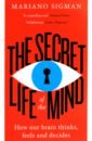 The Secret Life of the Mind. How Our Brain Thinks, Feels and Decides