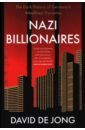 Nazi Billionaires. The Dark History of Germany's Wealthiest Dynasties