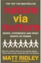 Nature via Nurture. Genes, Experience And What Makes Us Human