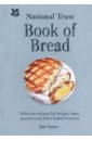 National Trust Book of Bread. Delicious recipes for breads, buns, pastries and other baked beauties