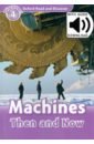 Oxford Read and Discover. Level 4. Machines Then and Now Audio Pack