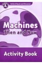 Oxford Read and Discover. Level 4. Machines Then and Now. Activity Book