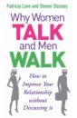 Why Women Talk and Men Walk. How to Improve Your Relationship Without Discussing It