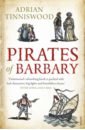 Pirates Of Barbary. Corsairs, Conquests and Captivity in the 17th-Century Mediterranean