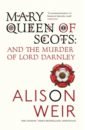 Mary Queen Of Scots. And the Murder of Lord Darnley