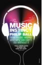 The Music Instinct. How Music Works and Why We Can't Do Without It