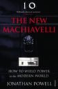 The New Machiavelli. How to Wield Power in the Modern World