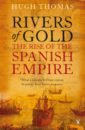 Rivers of Gold. The Rise of the Spanish Empire