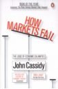 How Markets Fail. The Logic of Economic Calamities