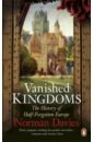 Vanished Kingdoms. The History of Half-Forgotten Europe