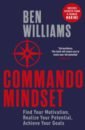 Commando Mindset. Find Your Motivation, Realize Your Potential, Achieve Your Goals