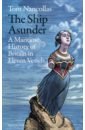 The Ship Asunder. A Maritime History of Britain in Eleven Vessels