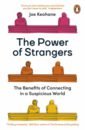 The Power of Strangers. The Benefits of Connecting in a Suspicious World