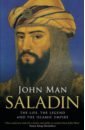 Saladin. The Life, the Legend and the Islamic Empire