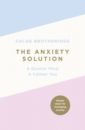The Anxiety Solution. A Quieter Mind, a Calmer You