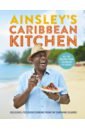 Ainsley's Caribbean Kitchen. Delicious, feelgood cooking from the sunshine islands.