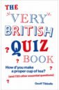 The Very British Quiz Book. How d’you make a proper cup of tea? and 720 other essential questions