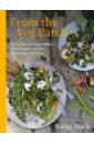 From the Veg Patch. 10 favourite vegetables, 100 simple recipes everyone will love