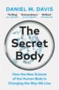 The Secret Body. How the New Science of the Human Body Is Changing the Way We Live