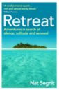 Retreat. Adventures in Search of Silence, Solitude and Renewal