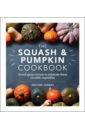 The Squash and Pumpkin Cookbook. Gourd-geous recipes to celebrate these versatile vegetables