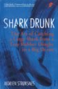 Shark Drunk. The Art of Catching a Large Shark from a Tiny Rubber Dinghy in a Big Ocean