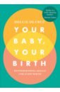 Your Baby, Your Birth. Hypnobirthing Skills For Every Birth