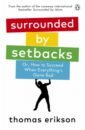 Surrounded by Setbacks. Or, How to Succeed When Everything's Gone Bad