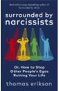 Surrounded by Narcissists. Or, How to Stop Other People's Egos Ruining Your Life