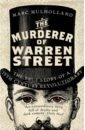 The Murderer of Warren Street. The True Story of a Nineteenth-Century Revolutionary