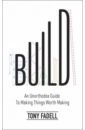 Build. An Unorthodox Guide to Making Things Worth Making