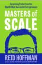 Masters of Scale. Surprising truths from the world's most successful entrepreneurs