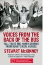 Voices from the Back of the Bus. Tall Tales and Hoary Stories from Rugby's Real Heroes